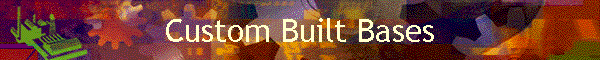 Custom Built Bases